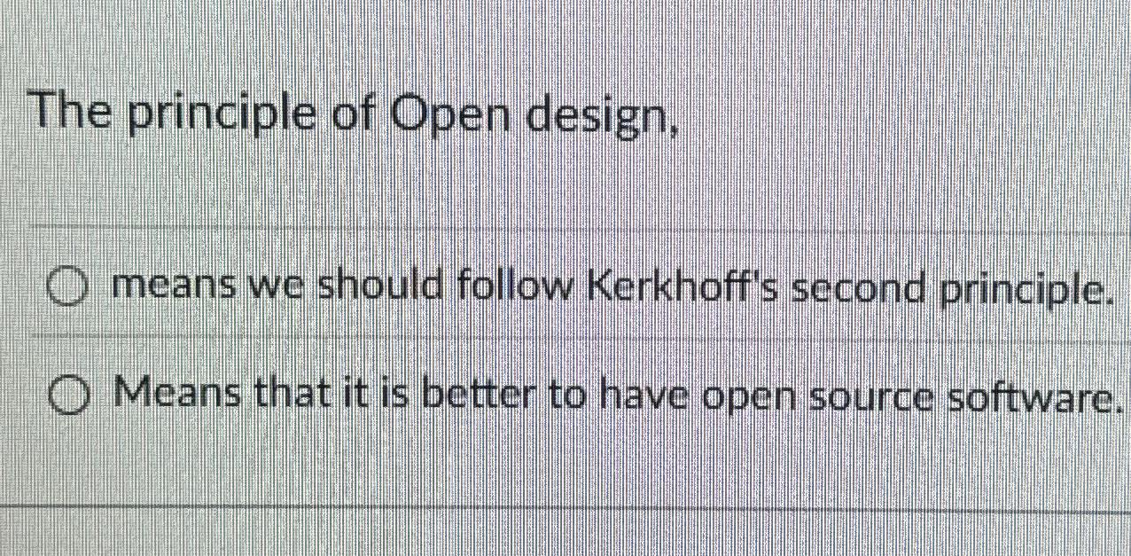 The principle of Open design, means we should