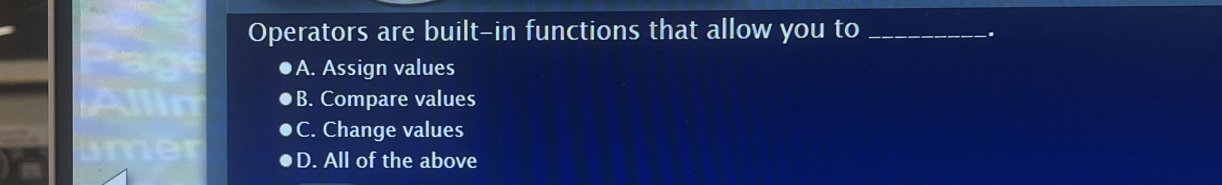Operators are built - in functions that allow you