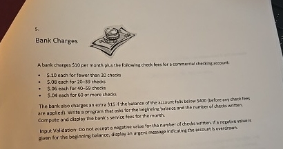 Bank Charges A bank charges $ 1 0 per menth plus