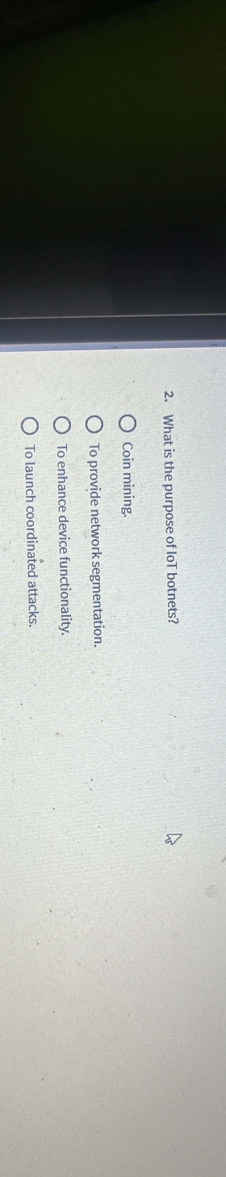What is the purpose of loT botnets? Coin mining.