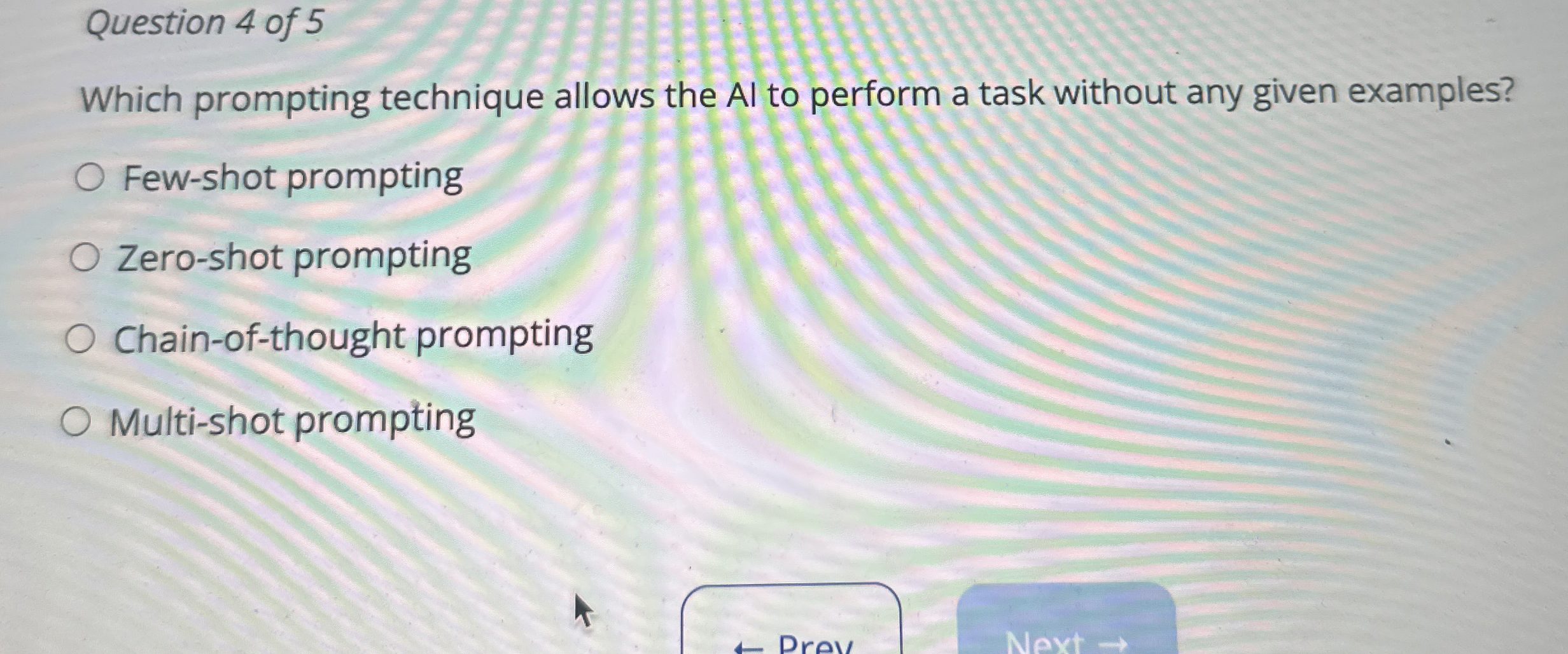 Question 4 of 5 Which prompting technique allows