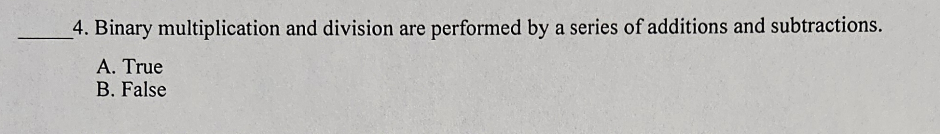 Binary multiplication and division are performed