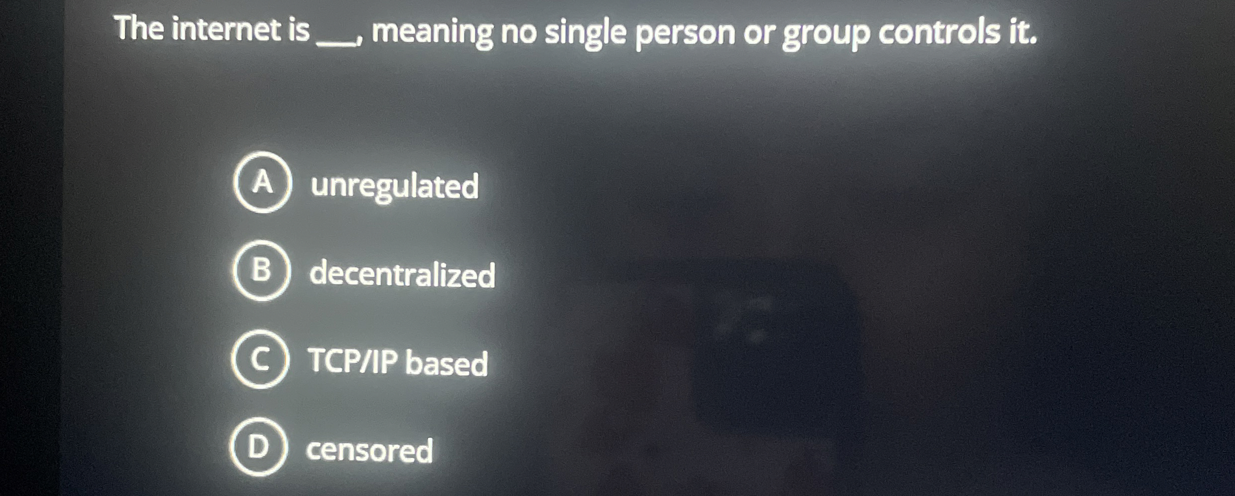 The internet is , meaning no single person or