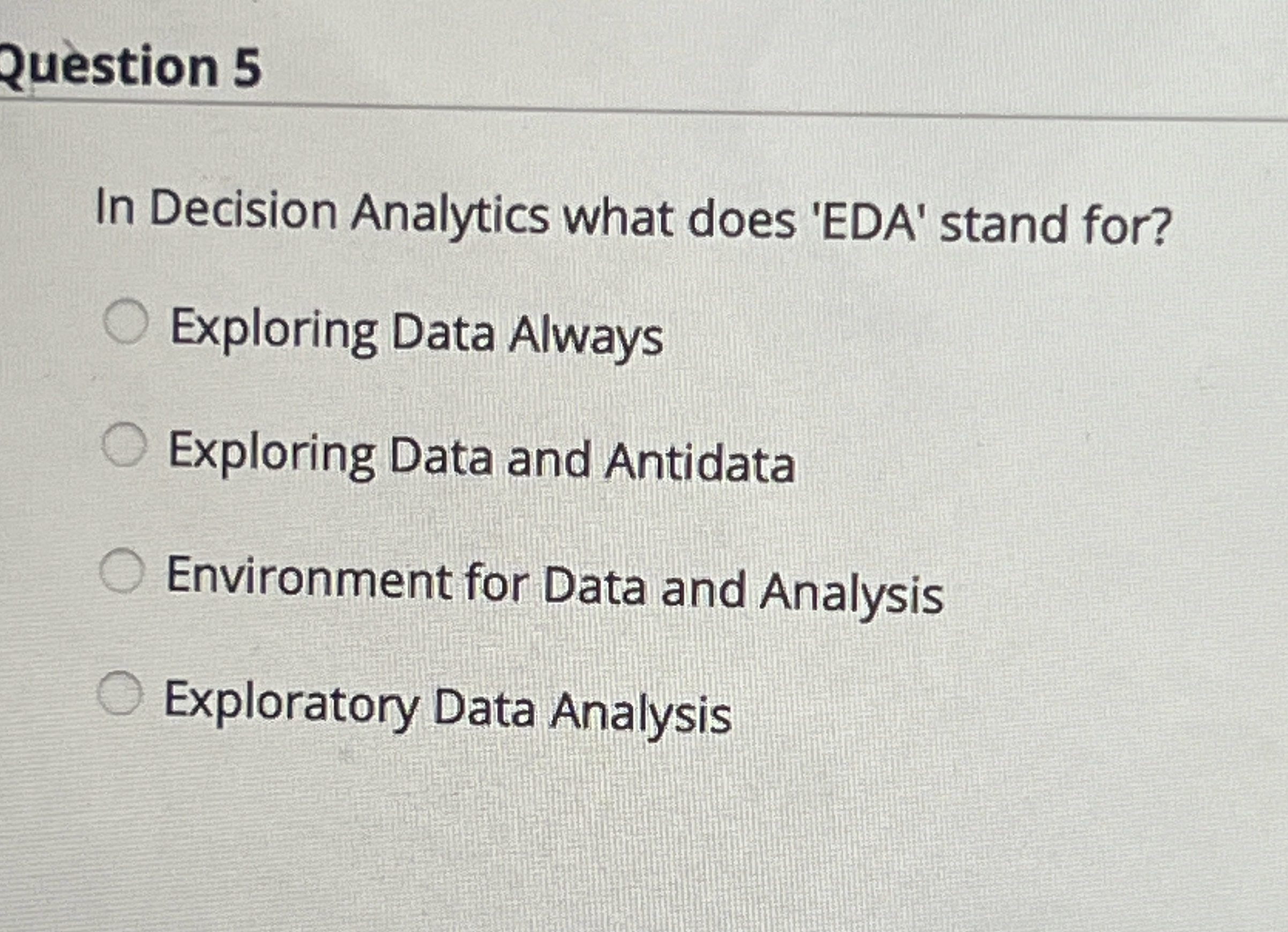 Question 5 In Decision Analytics what does 'EDA'