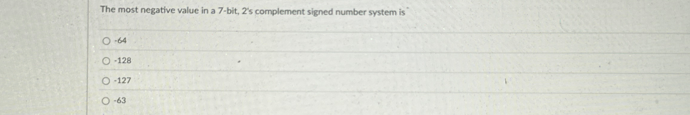 The most negative value in a 7 - bit, 2 ' s