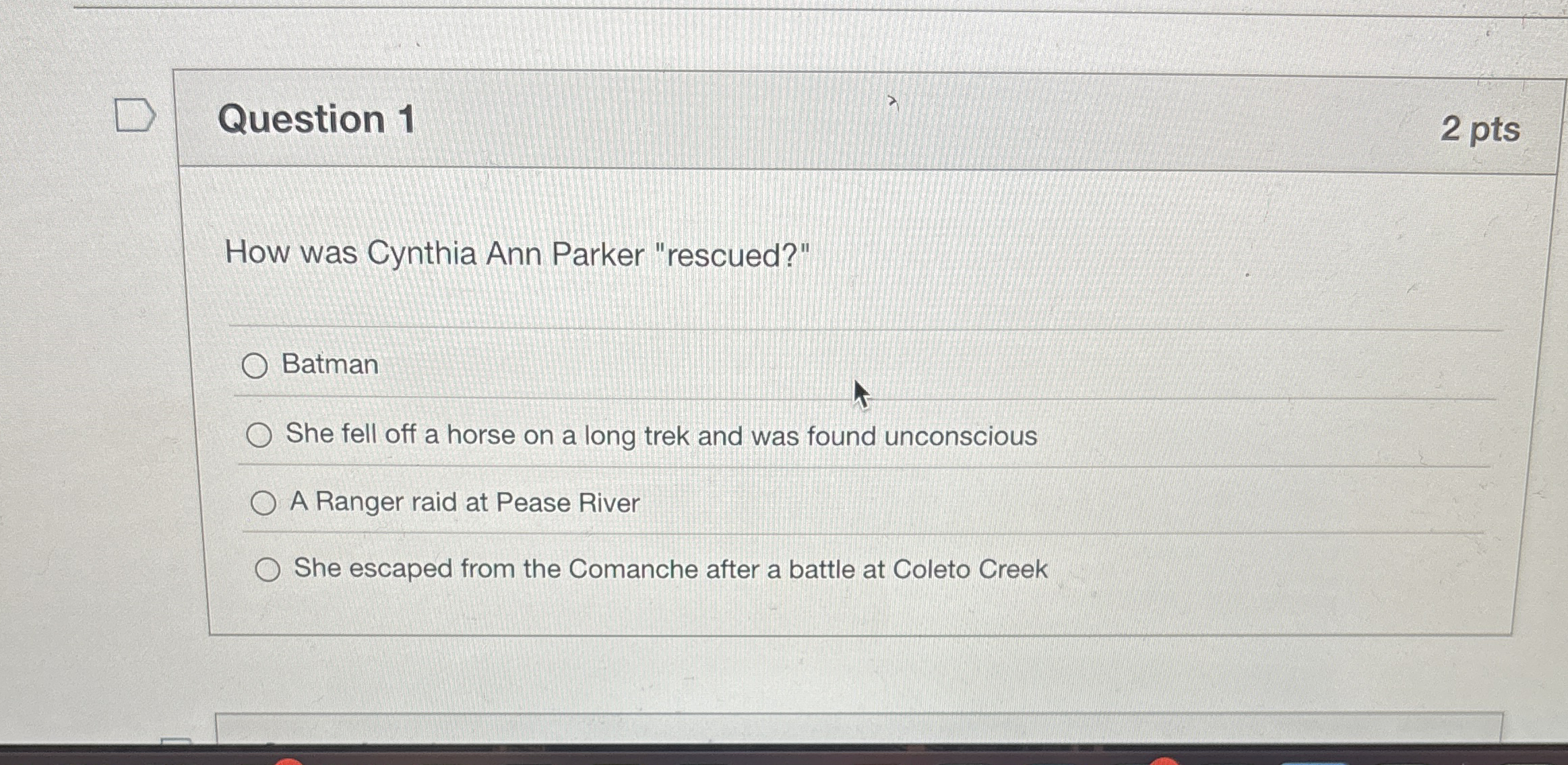 Question 1 2 pts How was Cynthia Ann Parker
