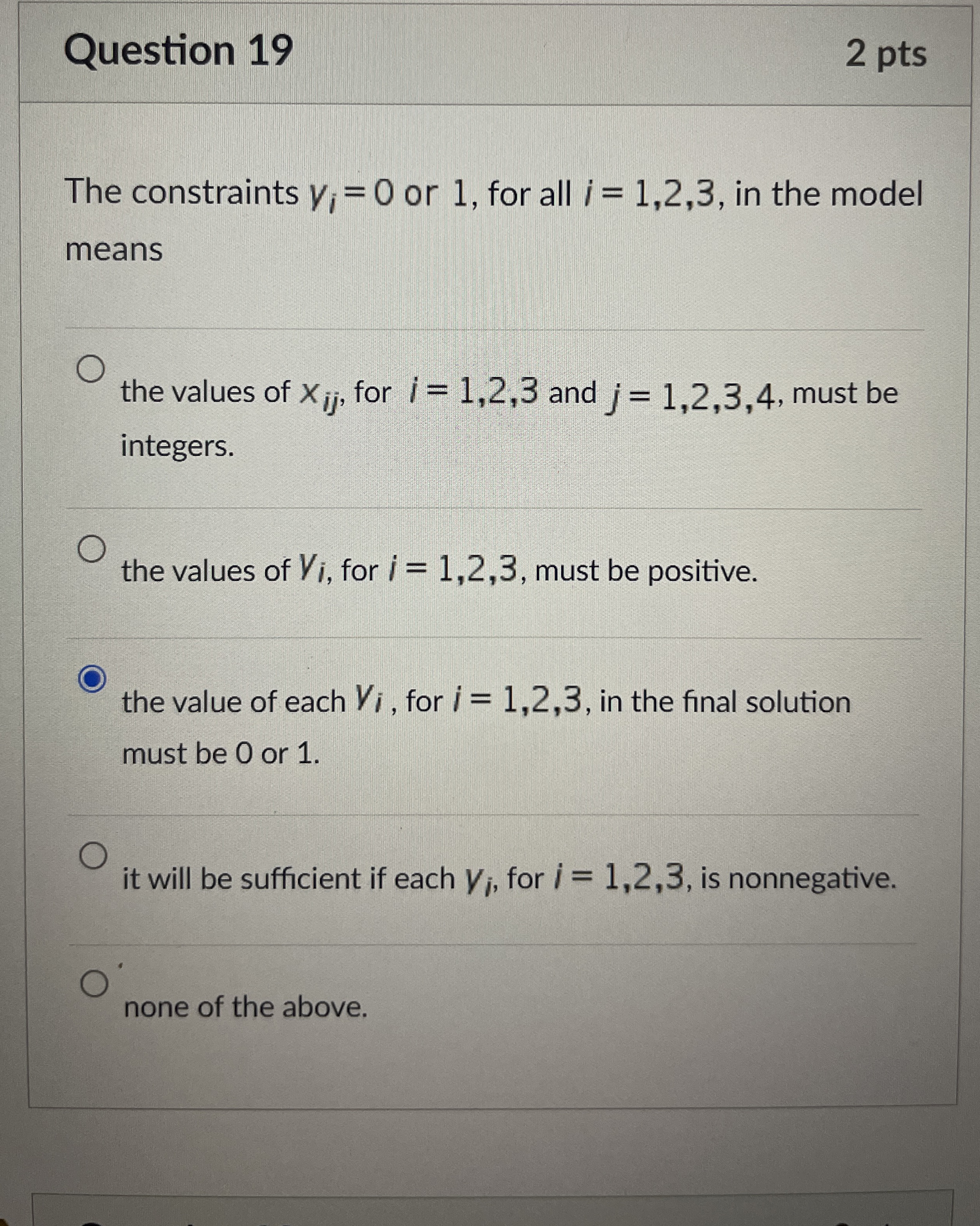 Question 1 9 2 pts The constraints y i = 0 or 1 ,