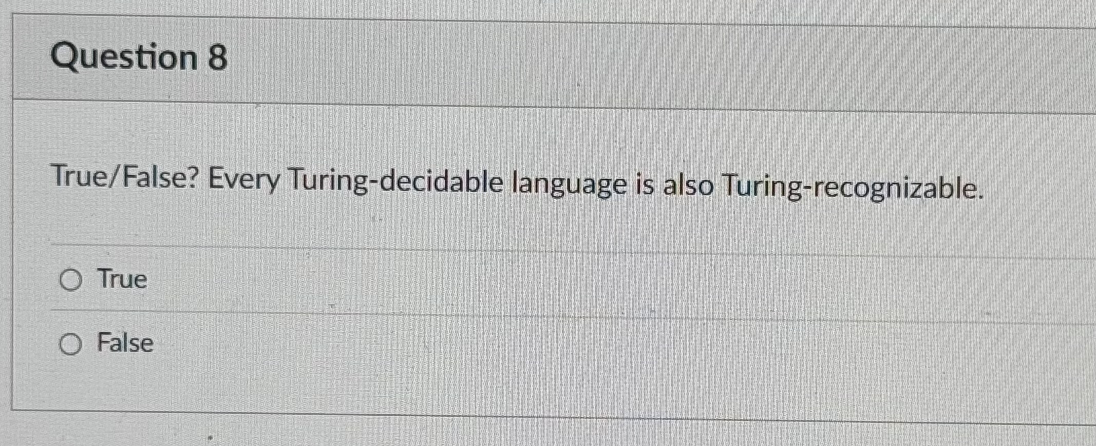 Question 8 True / False ? Every Turing -