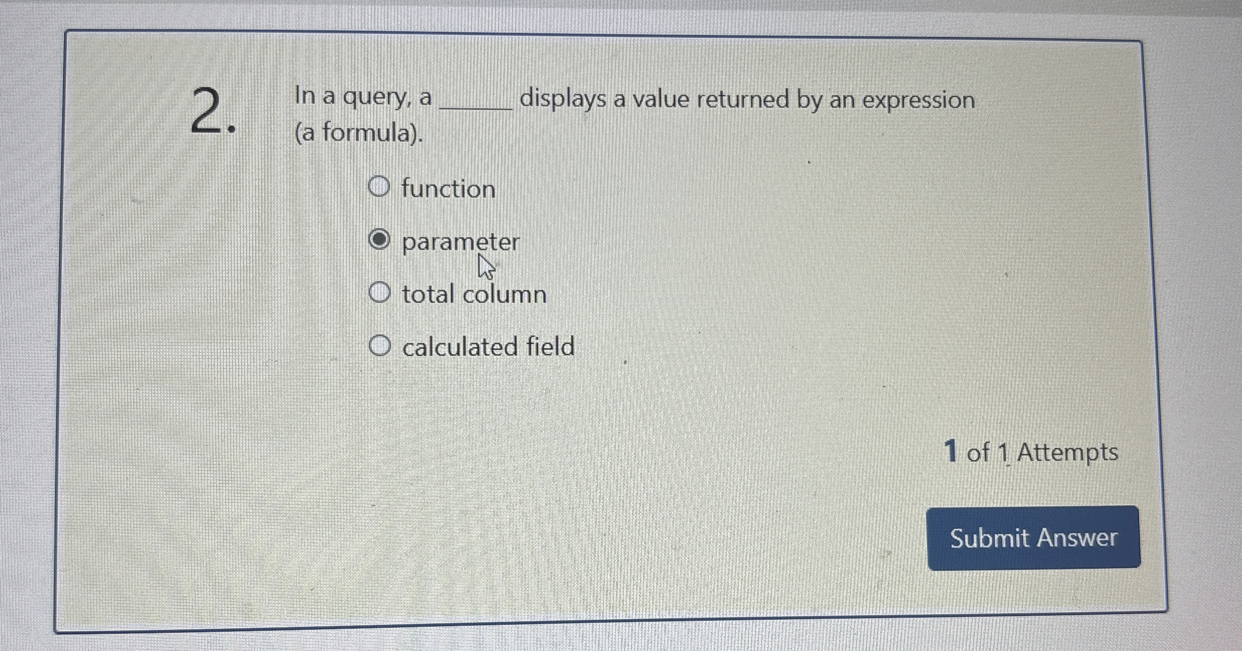 In a query, a displays a value returned by an