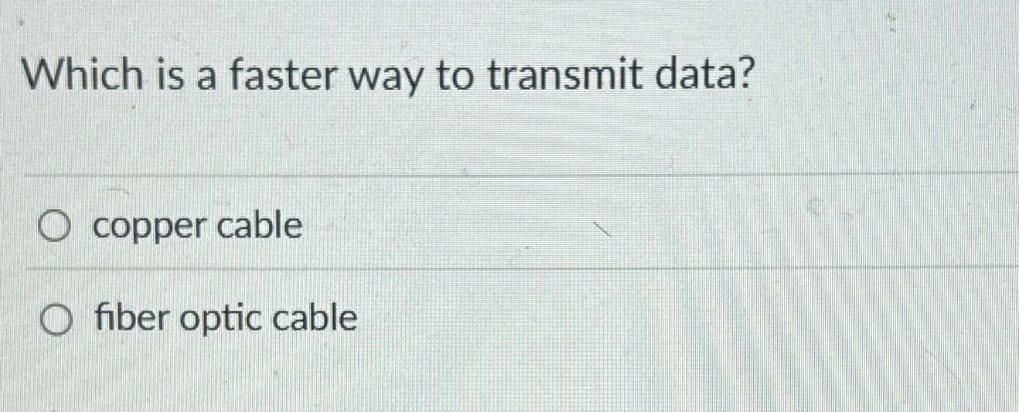 Which is a faster way to transmit data? copper