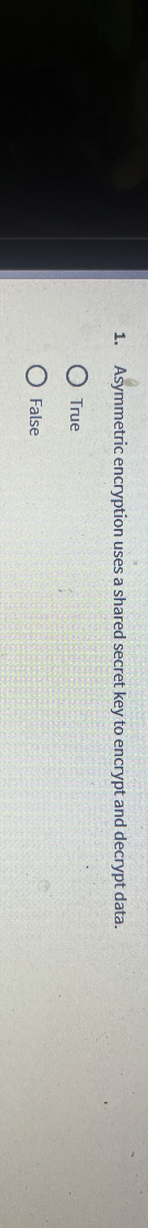 Asymmetric encryption uses a shared secret key to