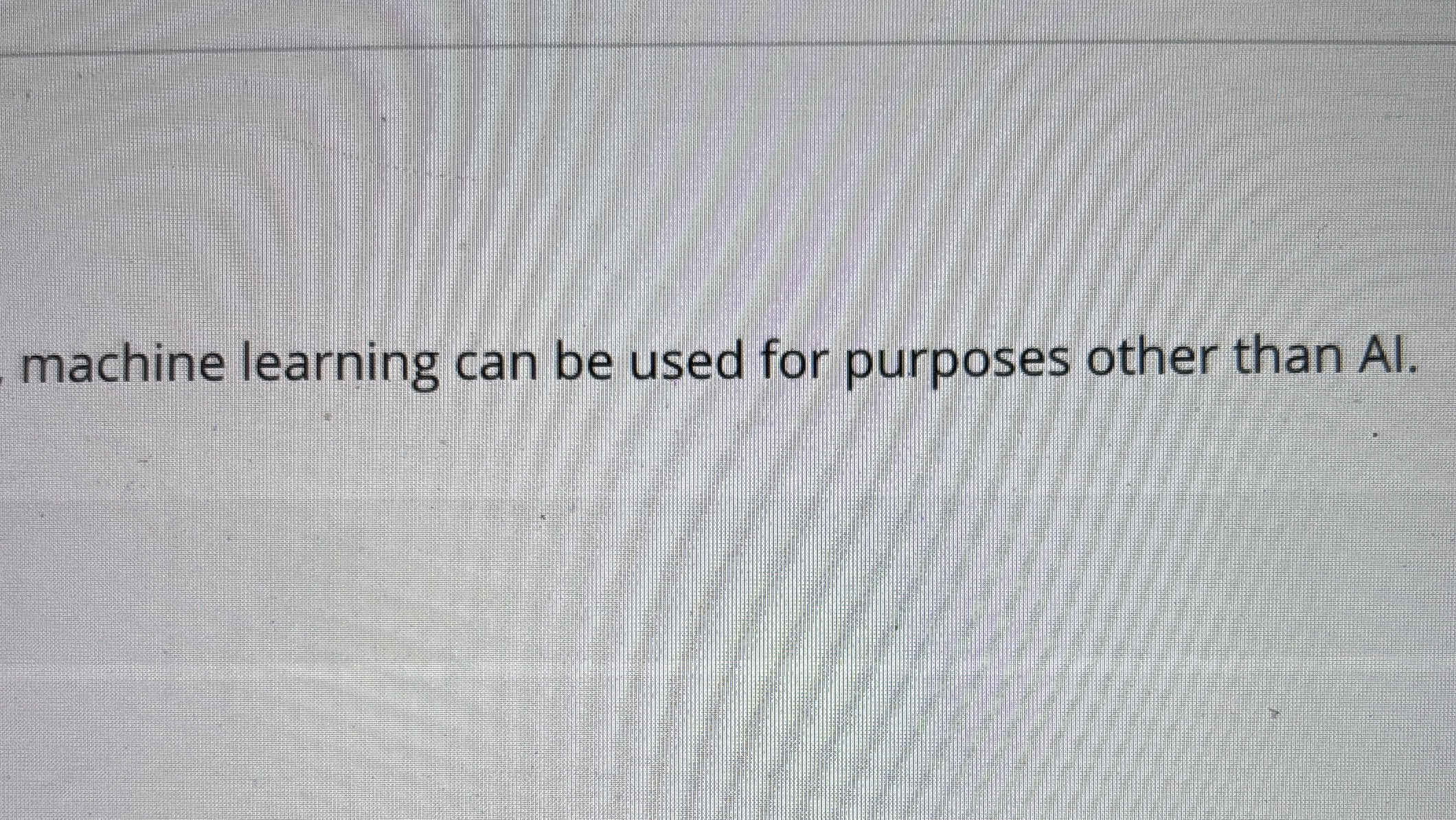 machine learning can be used for purposes other