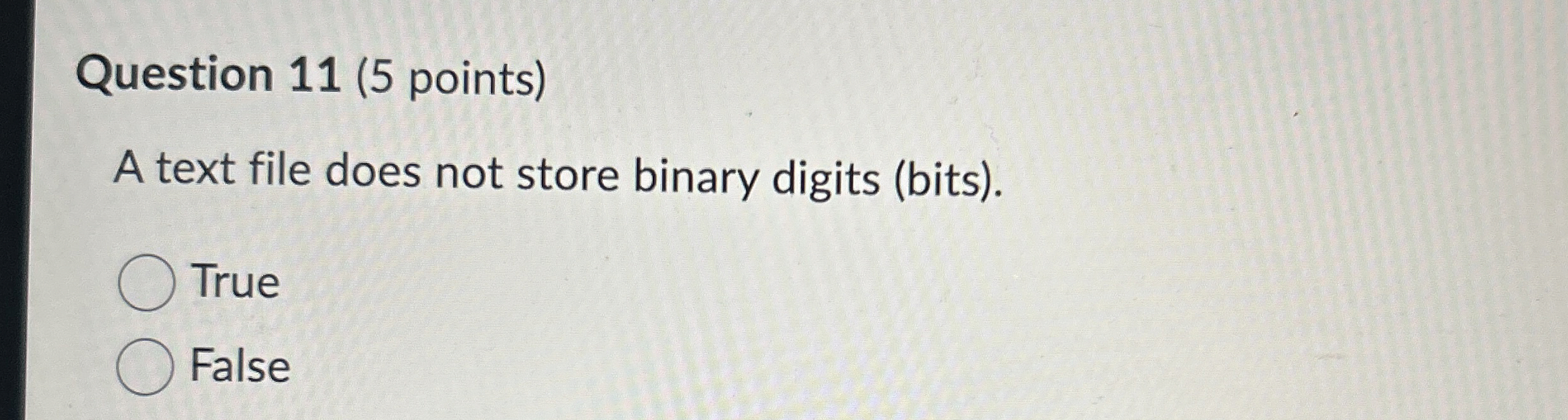 Question 1 1 ( 5 points ) A text file does not