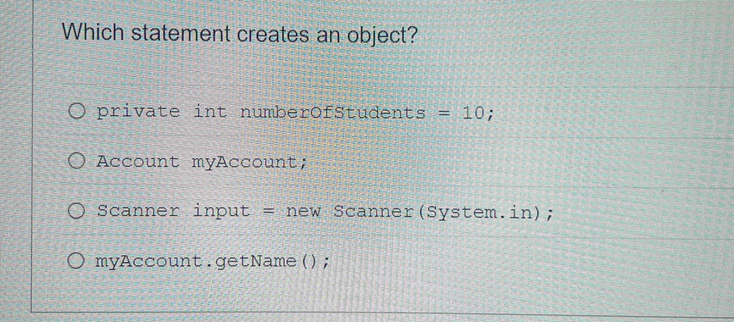 Which statement creates an object? private int