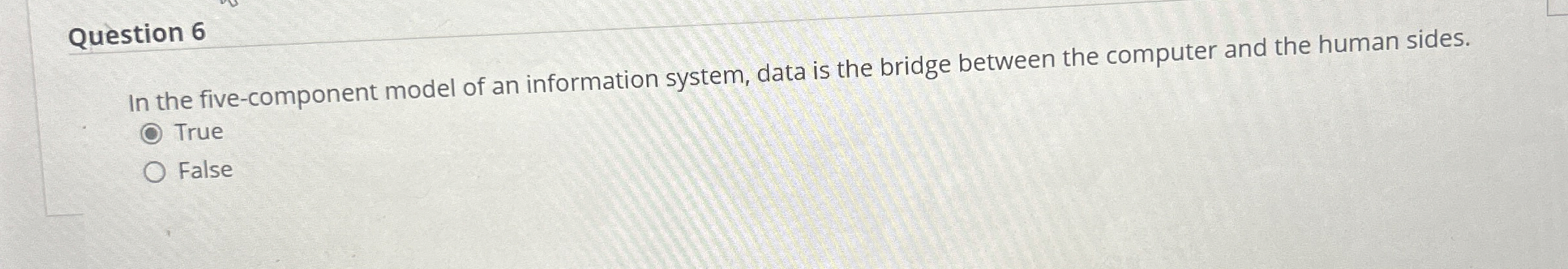 Question 6 In the five - component model of an