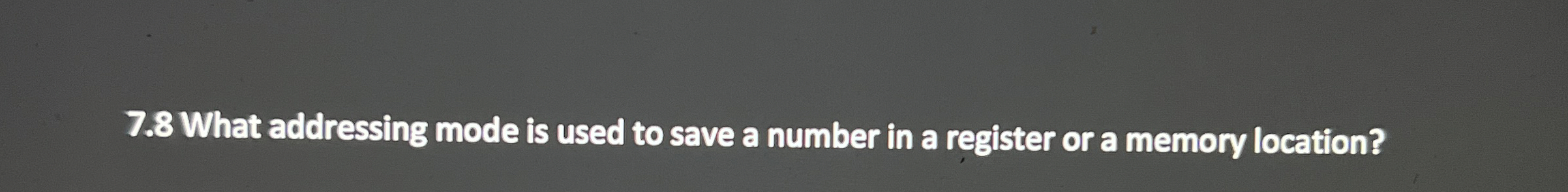 7 . 8 What addressing mode is used to save a