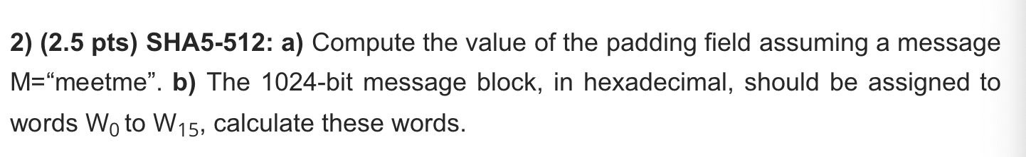 ( 2 . 5 pts ) SHA 5 - 5 1 2 : a ) Compute the