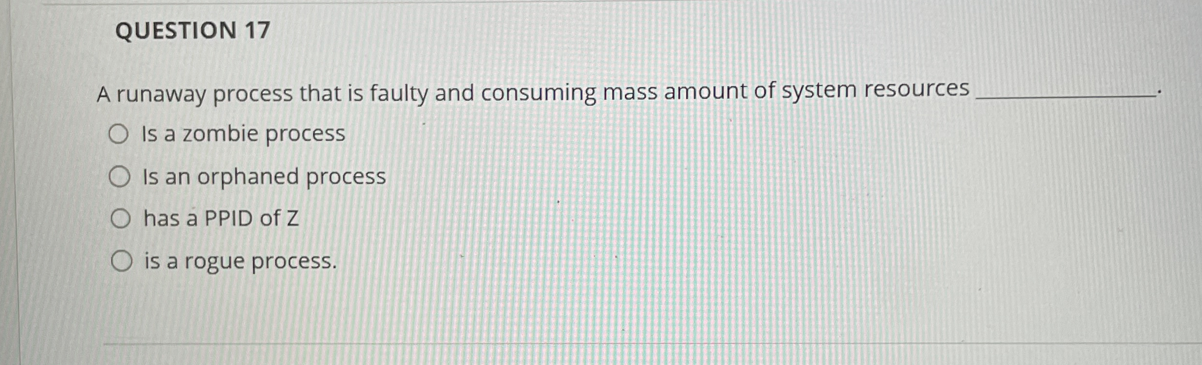 QUESTION 1 7 A runaway process that is faulty and