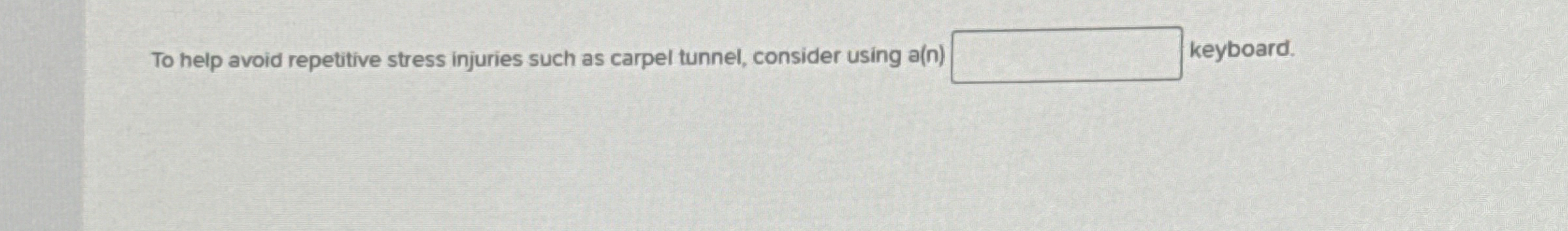 To help avoid repetitive stress injuries such as