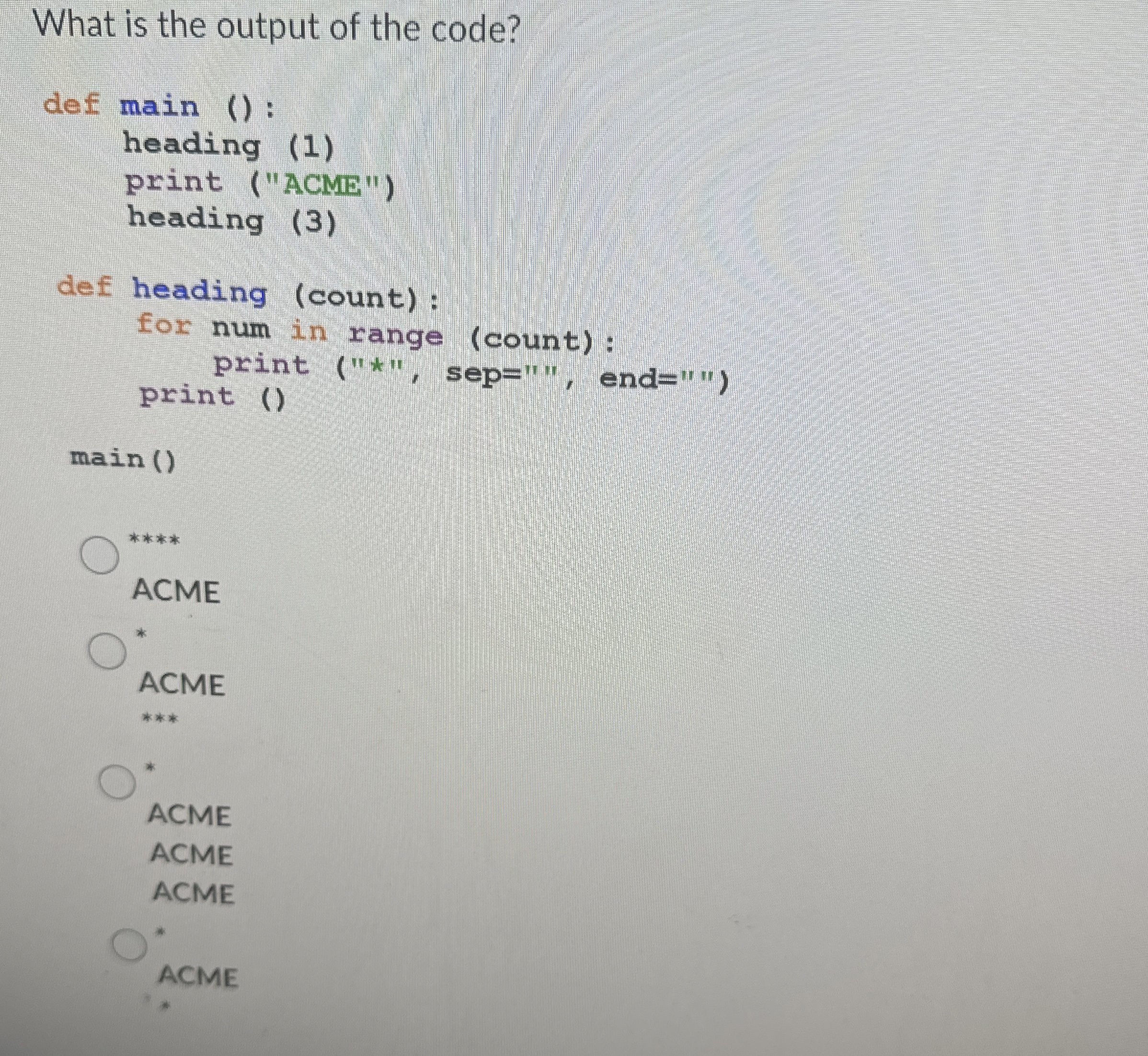 What is the output of the code? def main ( ) :