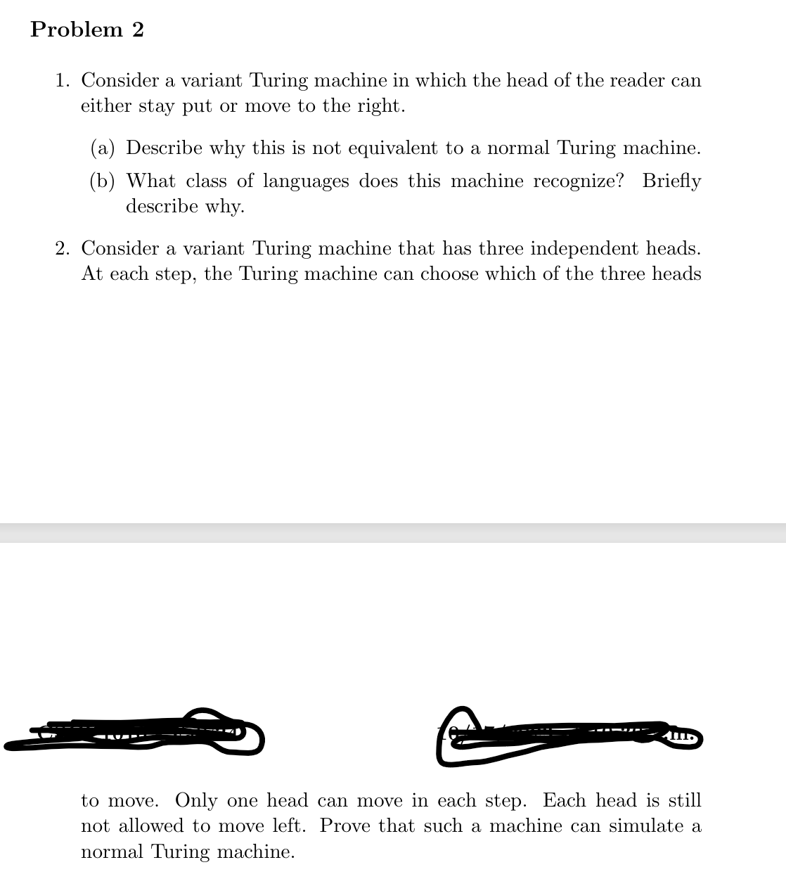 Problem 2 Consider a variant Turing machine in