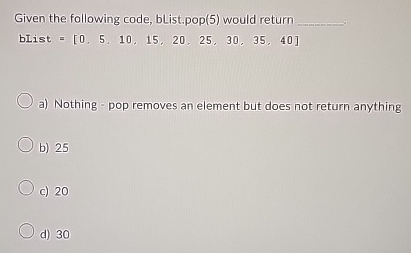 Given the following code, blist.pop ( 5 ) would