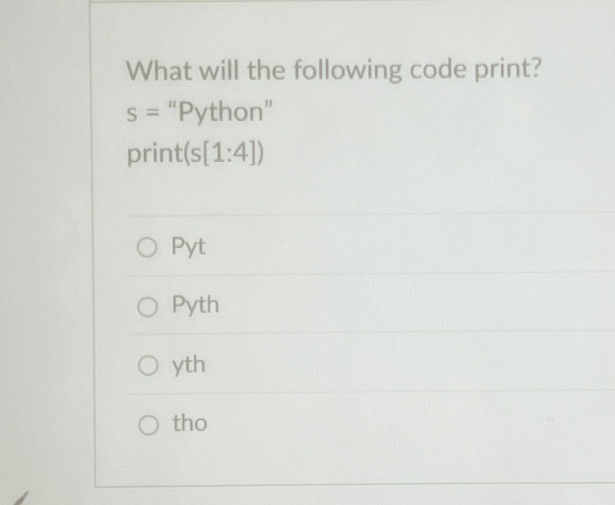 What will the following code print? s = "Python"