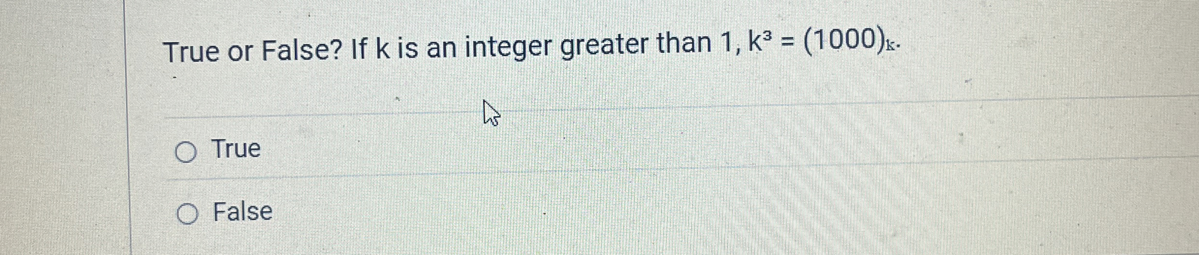 True or False? If k is an integer greater than 1