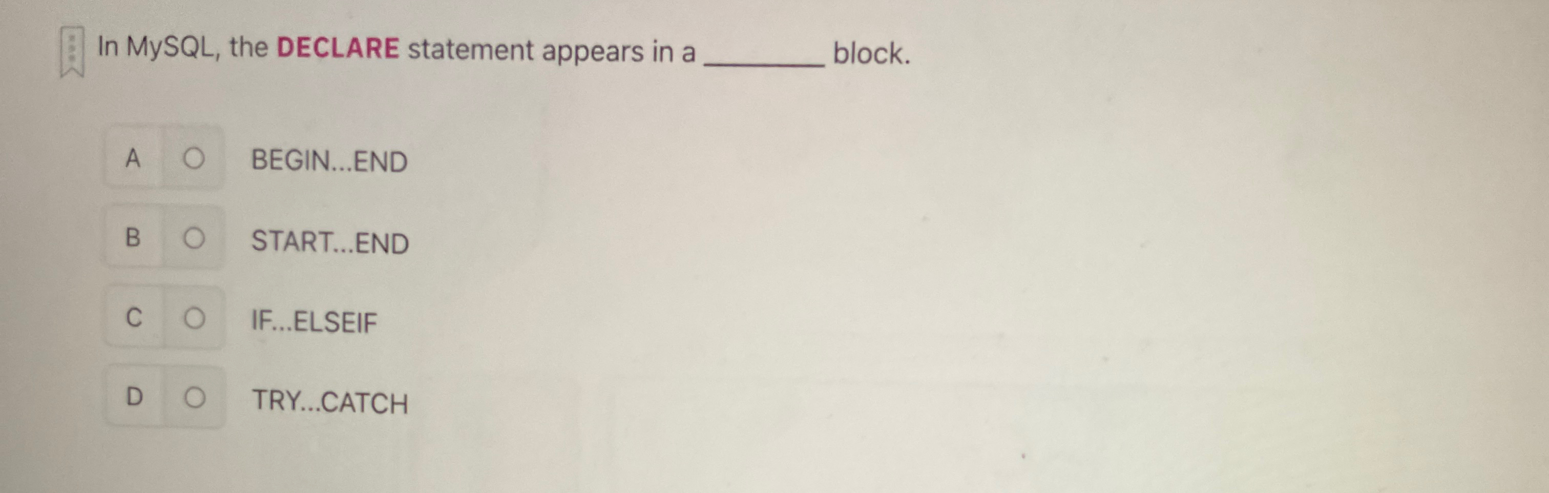 In MySQL , the DECLARE statement appears in a q ,