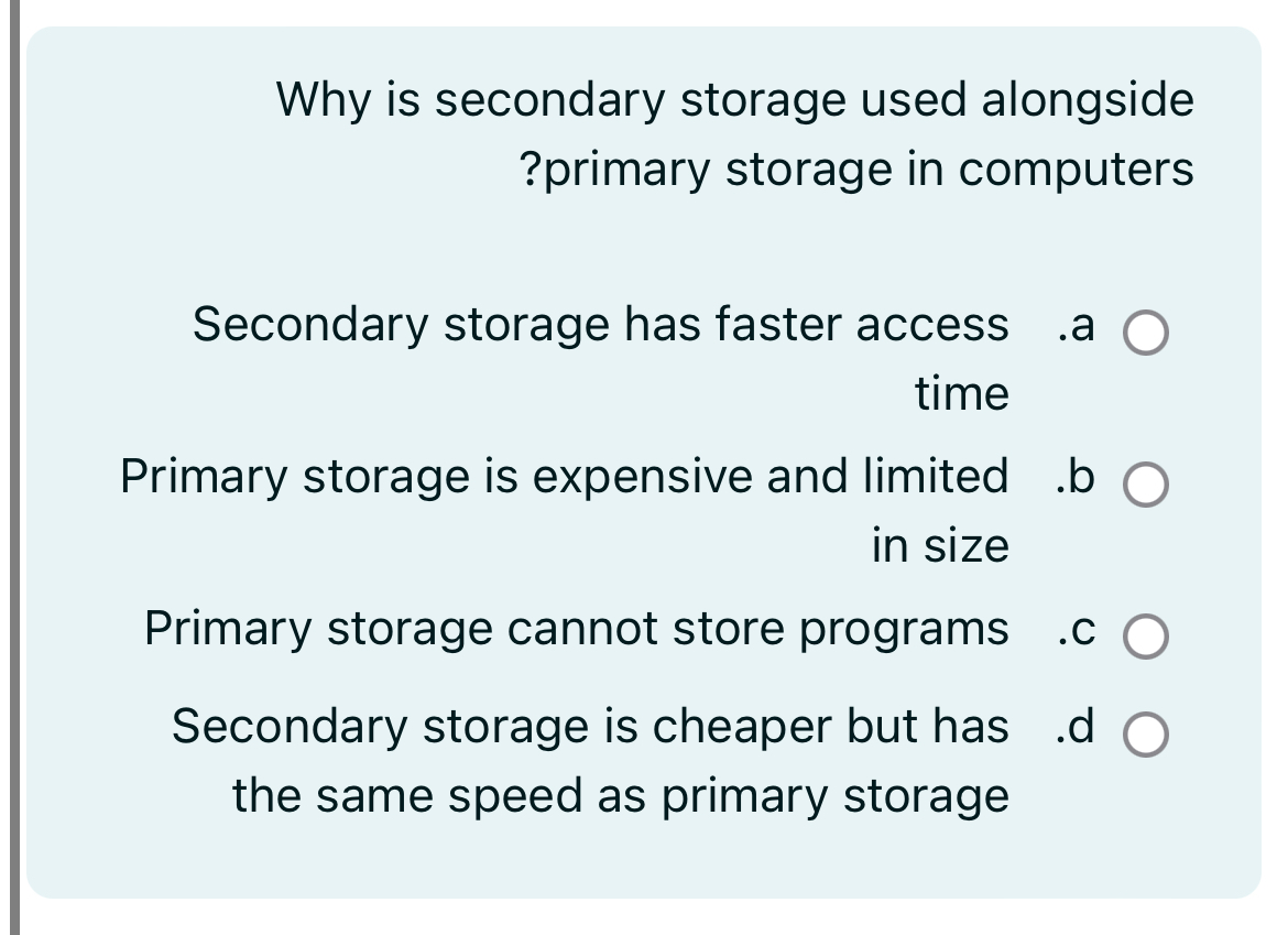 Why is secondary storage used alongside ? primary