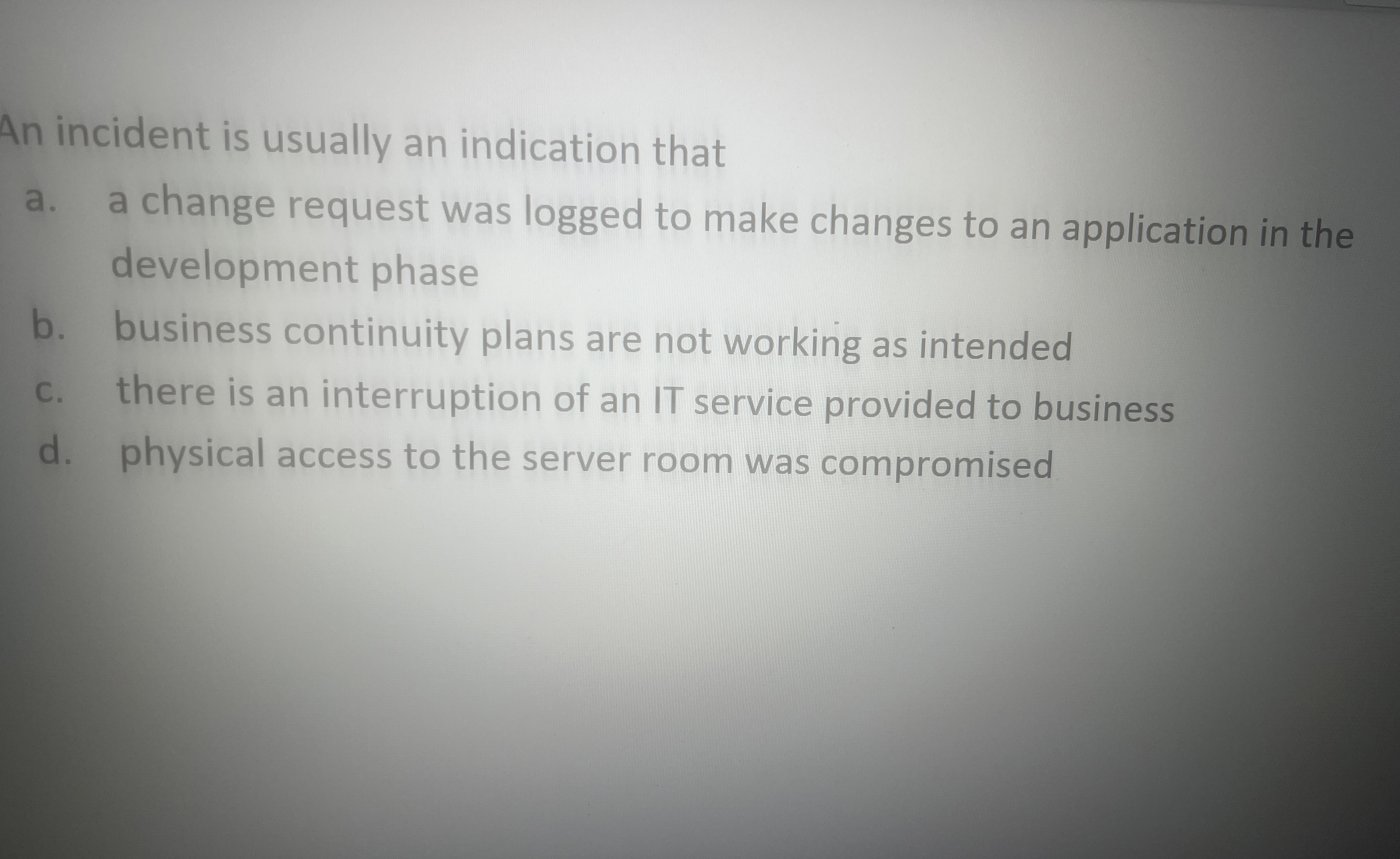 An incident is usually an indication that a . a