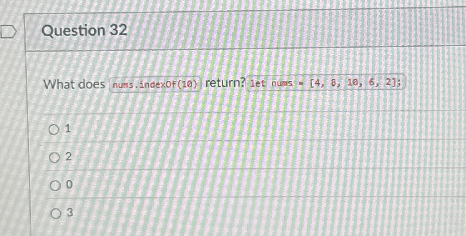 Question 3 2 What does nums.indexof ( 1 0 )