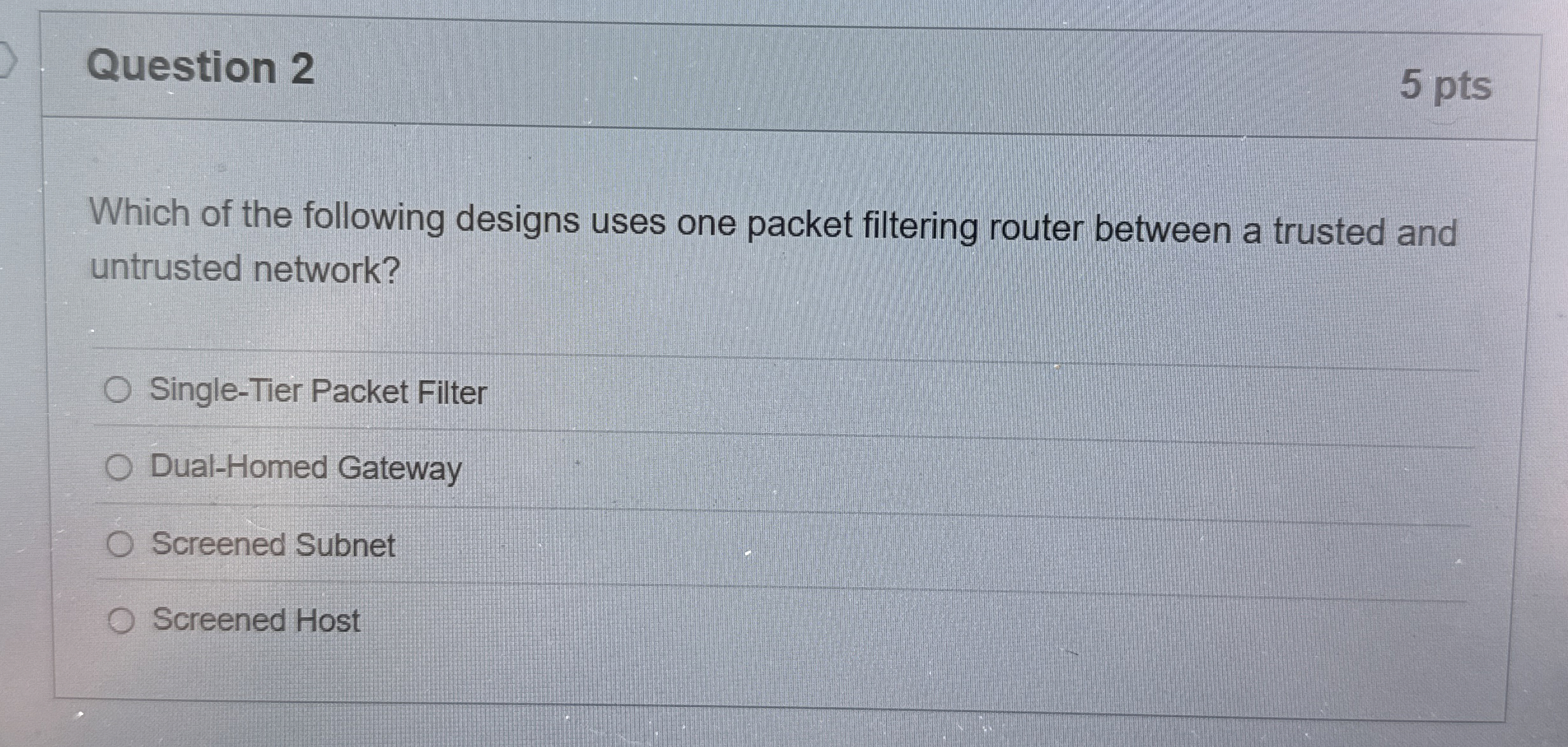 Question 2 5 pts Which of the following designs