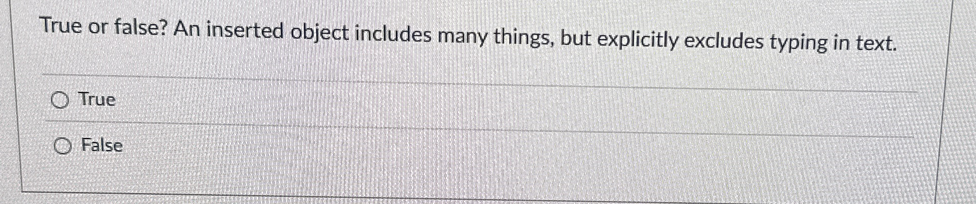 True or false? An inserted object includes many