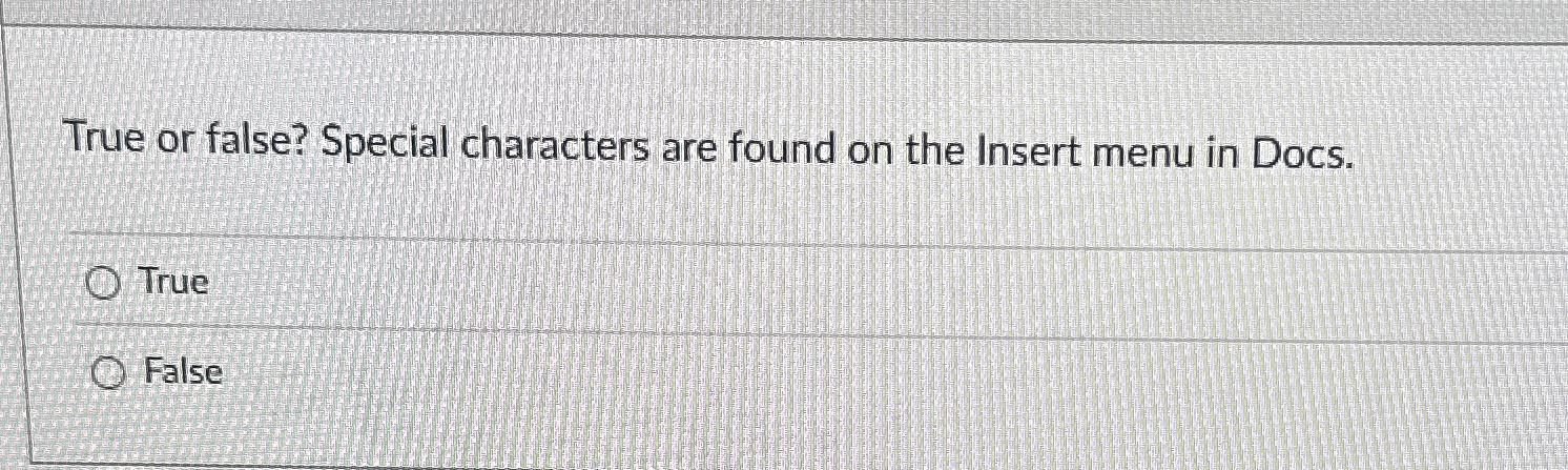 True or false? Special characters are found on