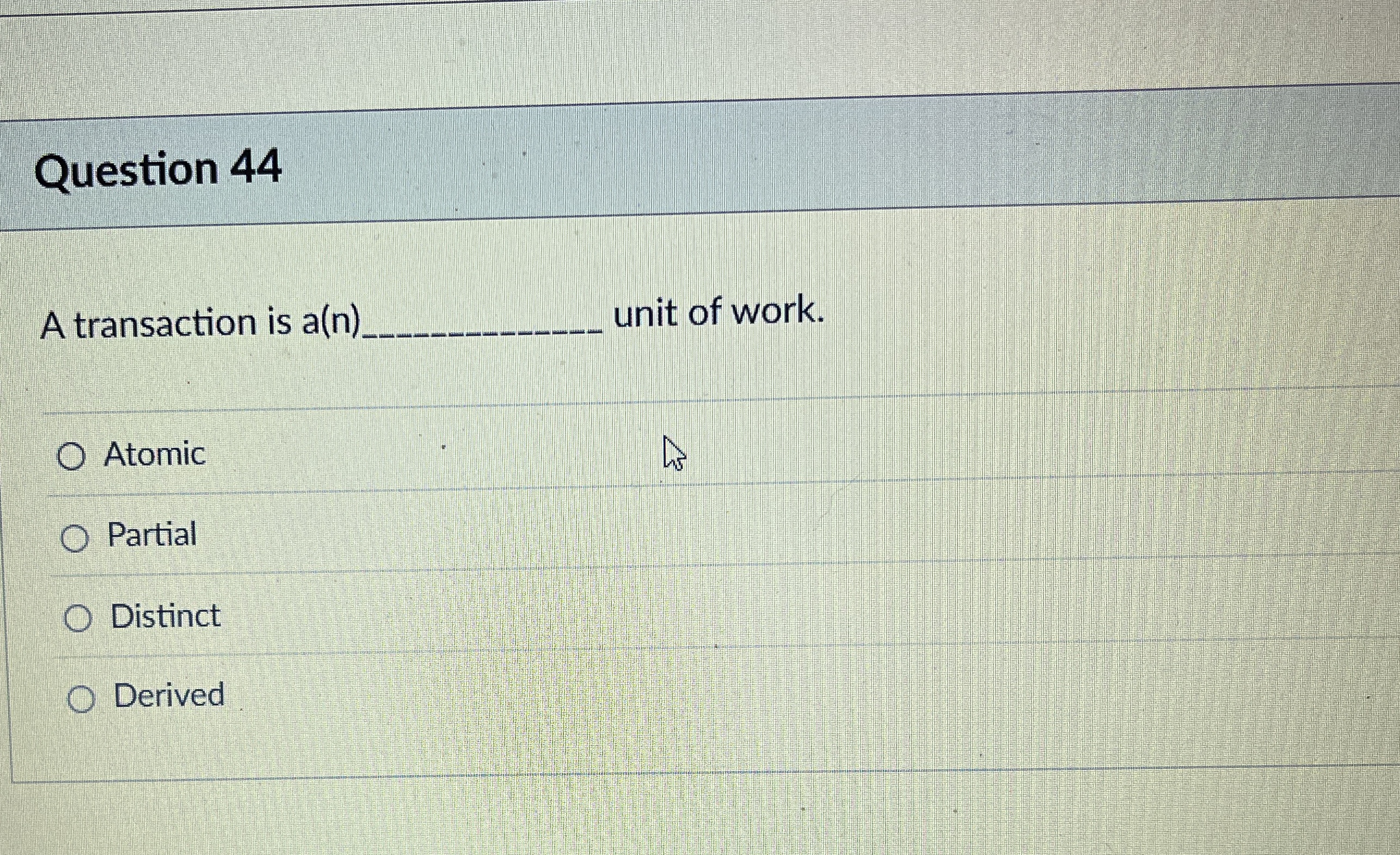Question 4 4 A transaction is a ( n ) . unit of