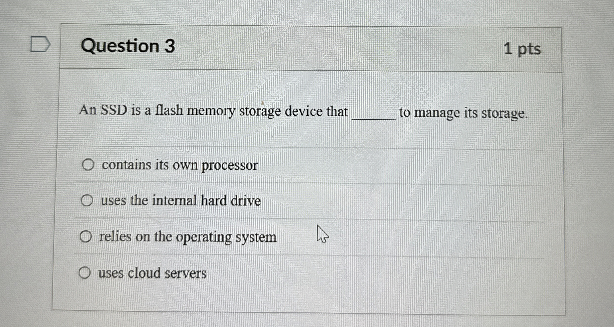 Question 3 An SSD is a flash memory storage