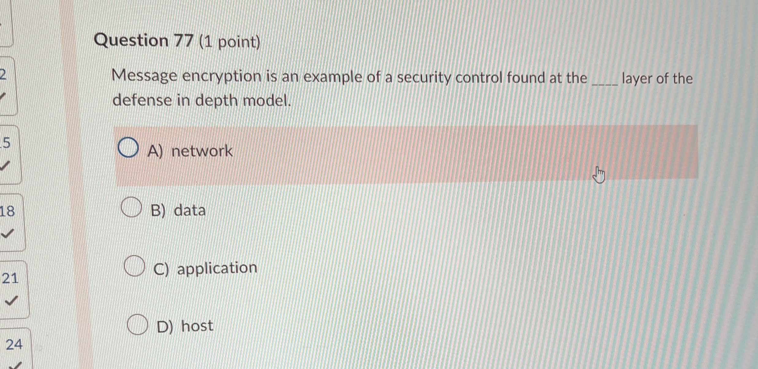 Question 7 7 ( 1 point ) Message encryption is an