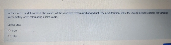 In the Gauss - Seidel method, the values of the