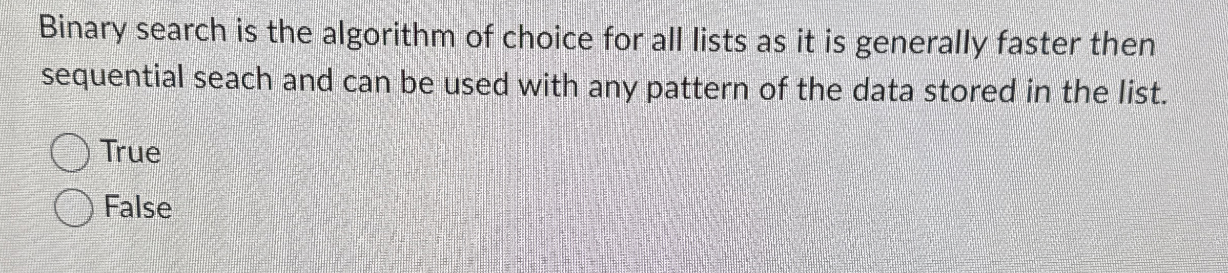 Binary search is the algorithm of choice for all
