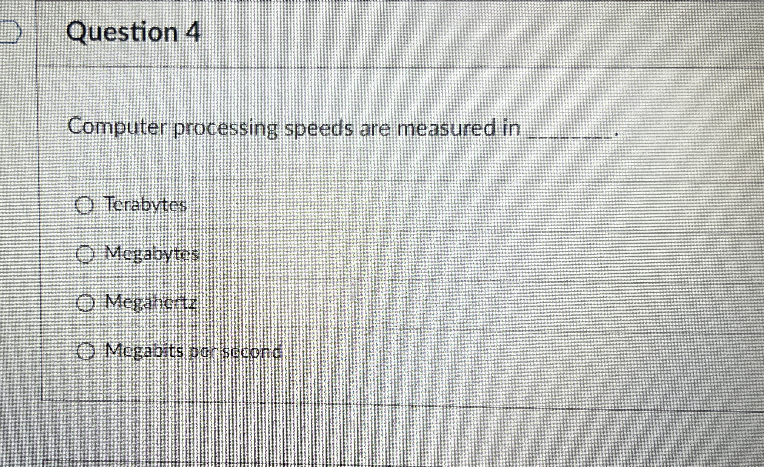 Question 4 Computer processing speeds are