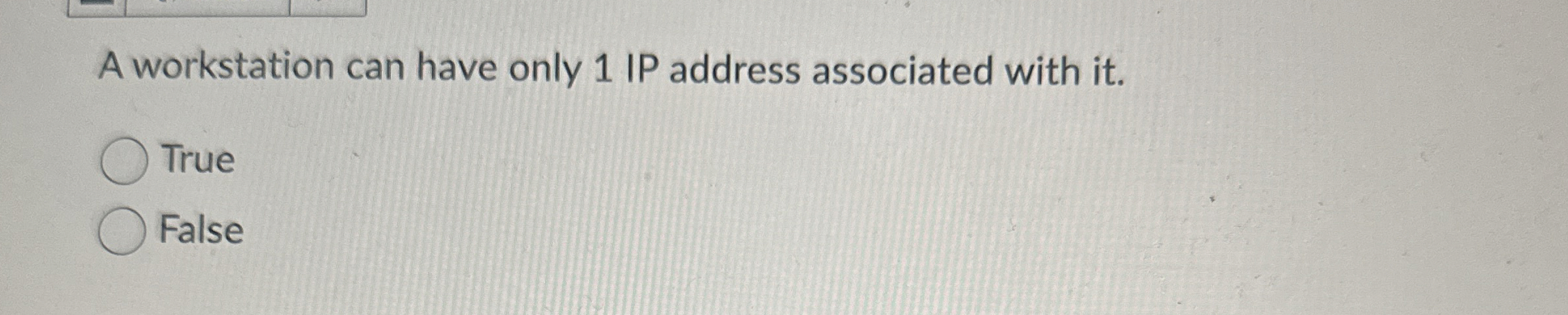 A workstation can have only 1 IP address