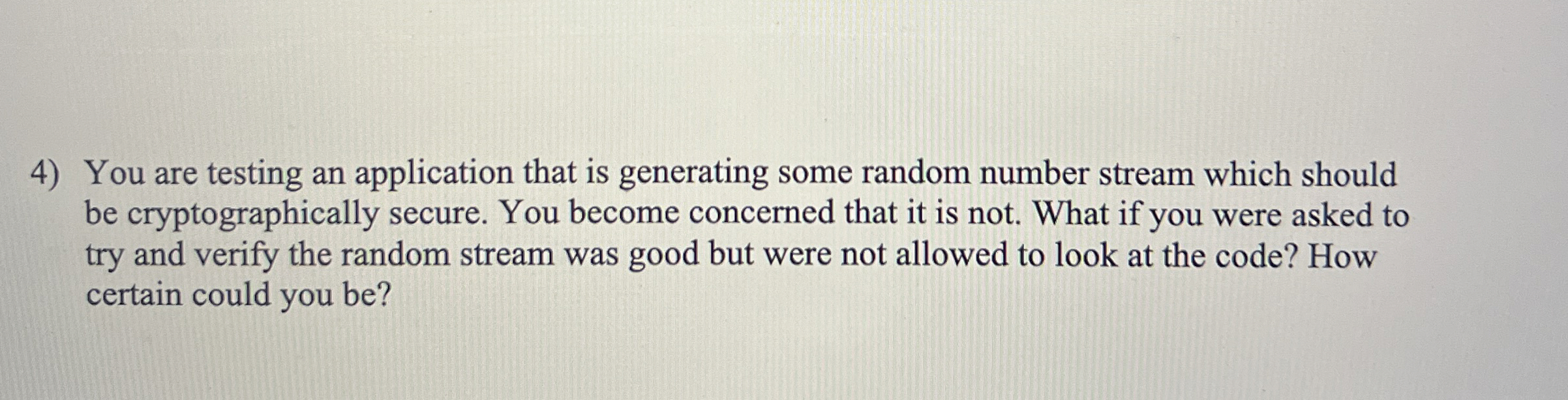 You are testing an application that is generating