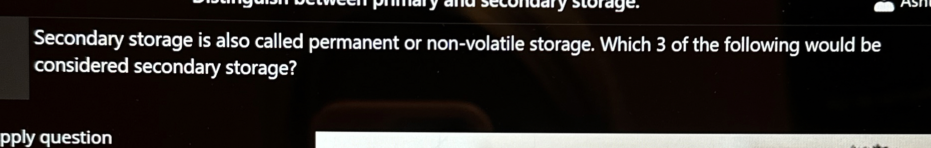 Secondary storage is also called permanent or non