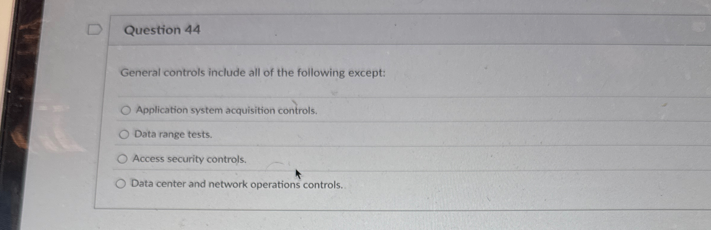 Question 4 4 General controls include all of the