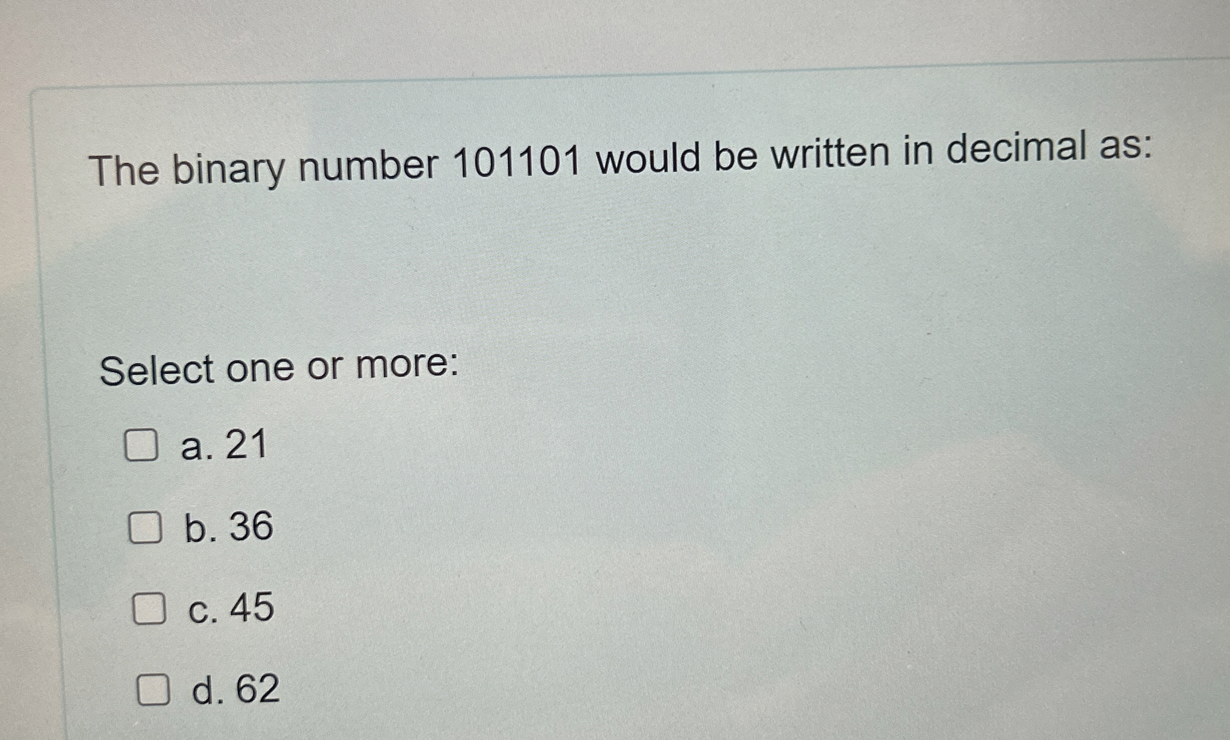 The binary number 1 0 1 1 0 1 would be written in