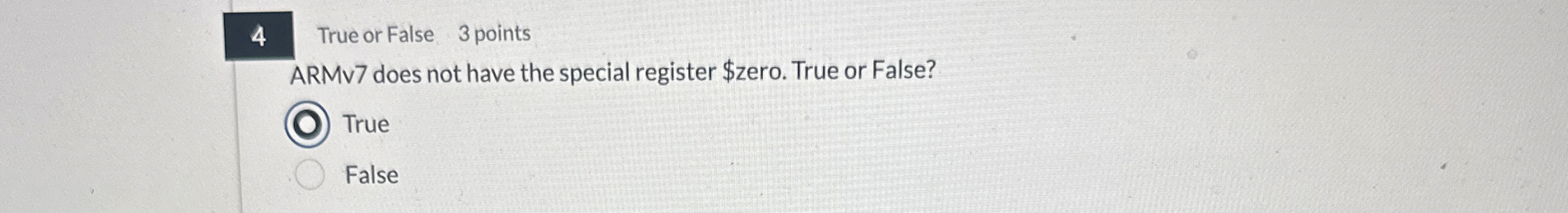4 True or False 3 points ARMv 7 does not have the
