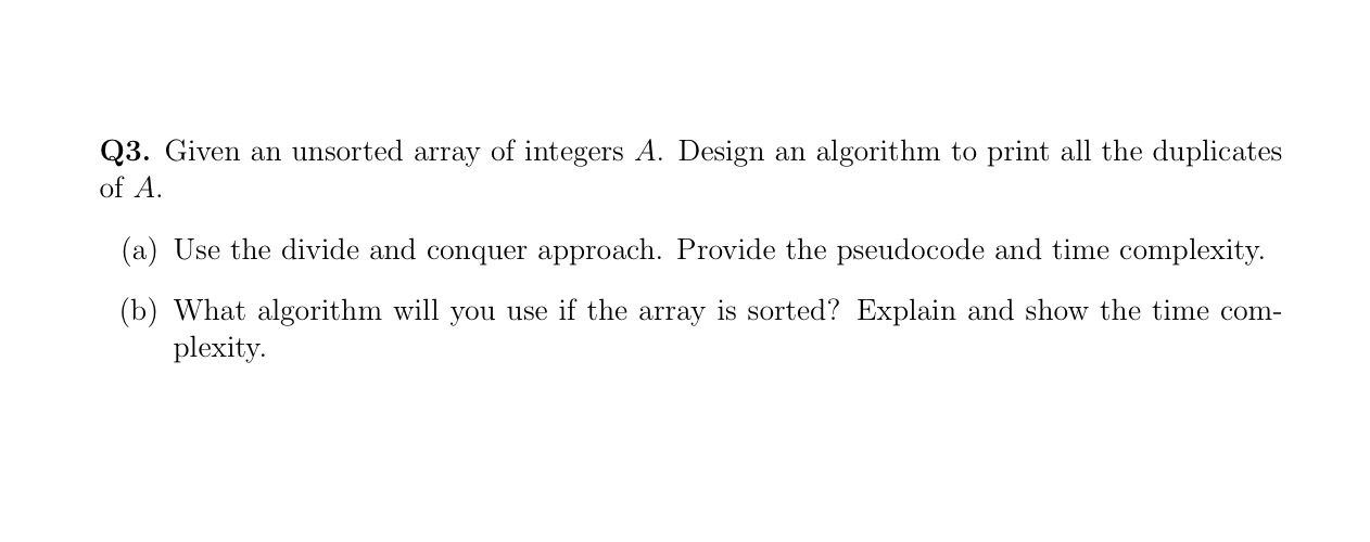 Q 3 . Given an unsorted array of integers A .