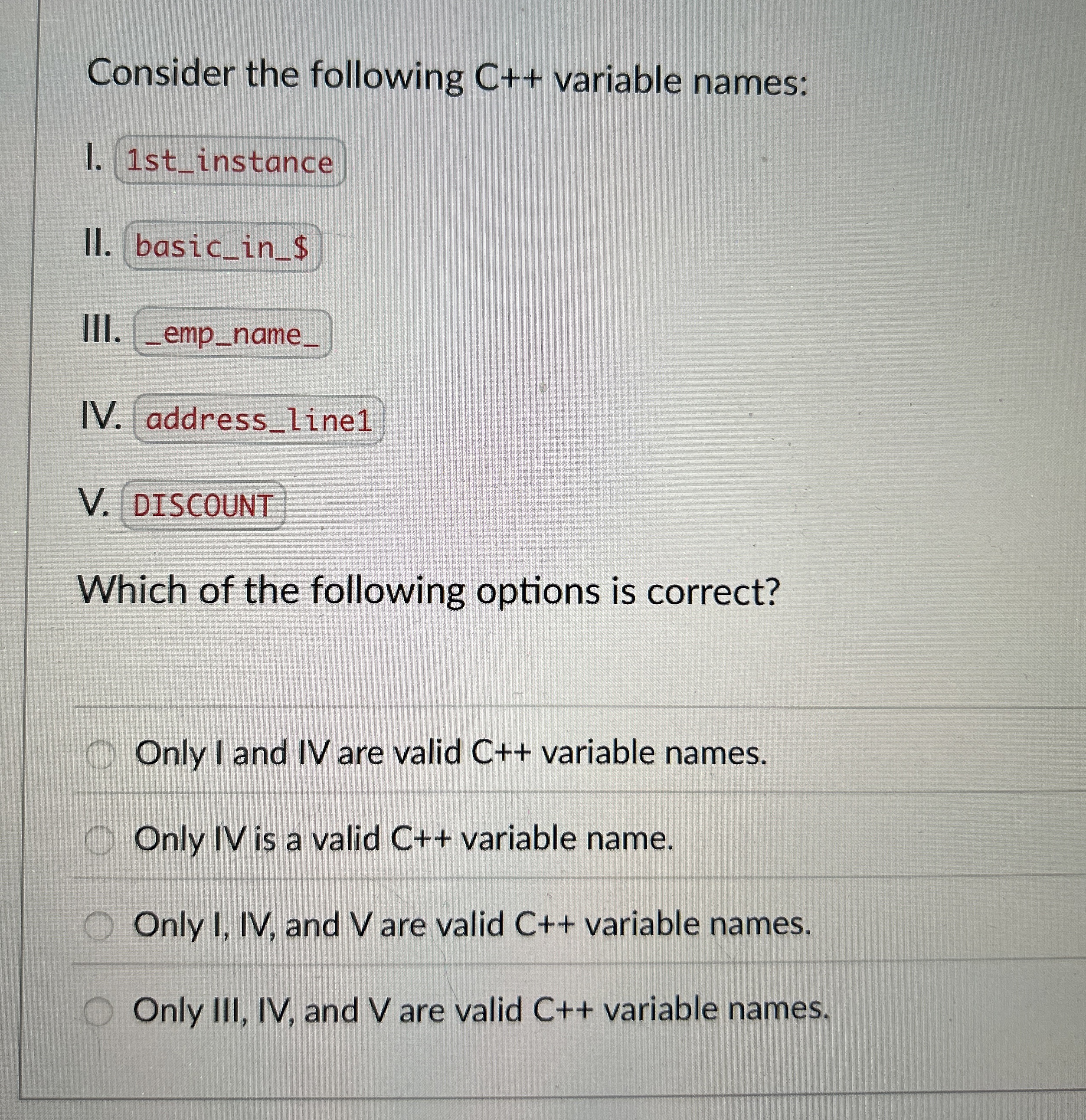 Consider the following C + + variable names: I.