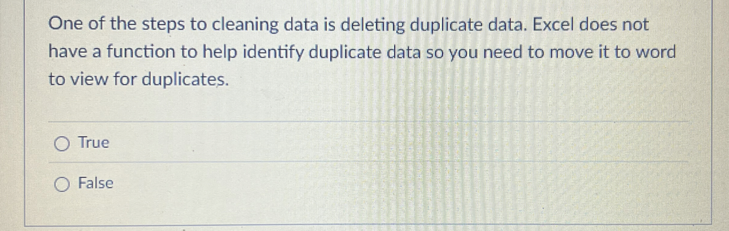 One of the steps to cleaning data is deleting